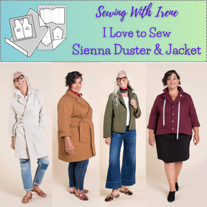 Class, Sewing With Irene, I Love to Sew, Sienna Duster or Jacket