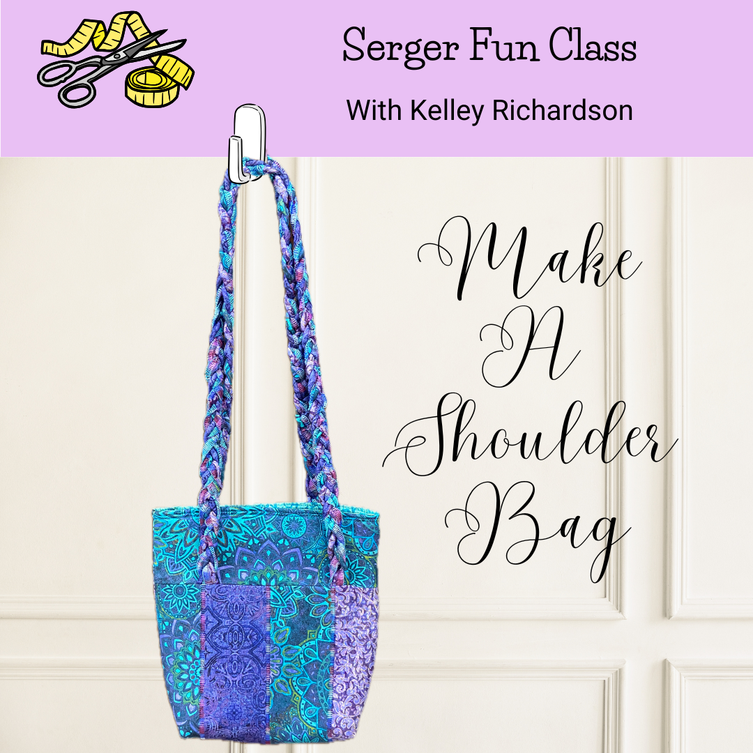 Class, Serger Fun, Make A Shoulder Bag