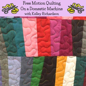 Class, Learn Free Motion Quilting on a Domestic Machine with Kelley Richardson